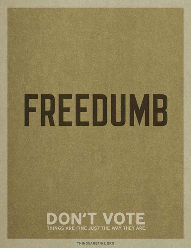 A campanha do site thingsarefine.org é o destaque do dia aqui no blog. Com uma campanha de propaganda com o slogan de Não Vote, gosto de ver como que eles estão utilizando de uma direção de arte simples mas extremamente coesa. Que além de apresentar um impacto bem forte em relação aos temas que está tratando ainda consegue resumir de forma bem simples quais são os alvos de suas críticas nessa campanha.