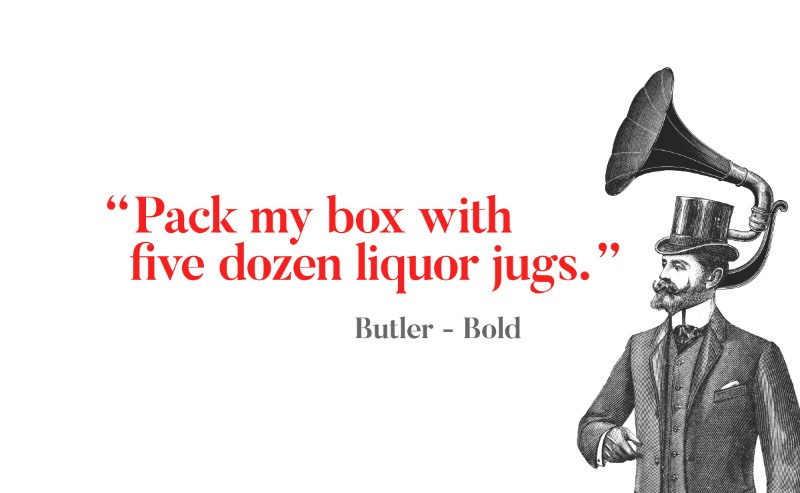 Butler é uma fonte gratuita criada pelo designer Fabian De Smet. Essa fonte serifada foi inspirada pelas já famosas Bodoni e Dala Floda. O objetivo principal do designer foi o de inserir um pouco de modernismo nas curvas tradicionais de fontes serifadas clássicas. Além de adicionar uma versão em estêncil.