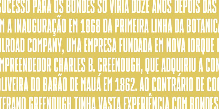 Bonde é o nome da família tipográfica criada por Álvaro Franca, inspirado pelas letras feitas a mão nos bondes cariocas entre 1868 e 1966. Esse projeto de tipografia demorou cerca de um ano de pesquisa e o resultado vocês podem ver logo abaixo.