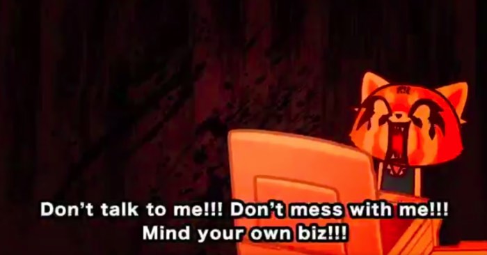 Aggretsuko é de escorpião e trabalha em um escritório em Tóquio. Todas as manhãs, ela vai para o trabalho dentro de um trem apertado. Sempre que ela acredita que está indo para casa, depois de terminar seu trabalho, seu chefe lhe entrega ainda mais tarefas. É ai que Aggretsuko fica louca de raiva. Seus olhos começam a sangrar e ela volta sua atenção para cerveja e o karaoke de heavy metal. Algo mais para um deathcore, para entendidos.