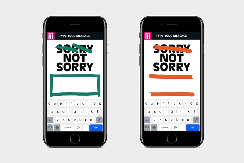Sorry Not Sorry For Being Me é uma campanha de identidade que usa de uma plataforma de auto expressão para contar histórias de como essas pessoas convivem com o mundo. Criação de Thomas Humeau da Mother Design para a BBC Three, essa campanha foi feita para mostrar a visão desse canal de televisão e engajar a audiência do mesmo através de uma campanha poderosa e significativa de identidade e personalidade. 