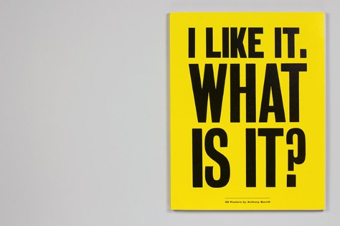 I Like it. What is it? é um livro-poster composto por 30 cartazes gráficos do Anthony Burrill. Cada um dos lados pode ser facilmente puxado para fora e, em seguida, pode ser pendurada. Na parte de trás de cada cartaz, há informações de fundo sobre os motivos por trás desse cartaz e sua história.
