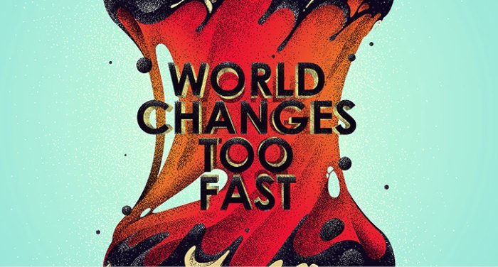 World Changes too Fast