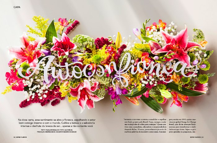 Sou fã do trabalho de tipografia e lettering de Marina Chaccur tem anos e acredito que preciso publicar mais dos seus trabalhos por aqui. Começo essa mudança com o projeto Autoconfiança que ela ajudou a criar para a revista Bons Fluidos. A designer e tipógrafa Marina Chaccur foi a responsável pelo lettering que você vê na fotos abaixo sobrepostos sobre as flores e, nas fotos abaixo, você ainda pode ver algumas imagens do processo de corte e desenhos das letras. Mas quem criou todo o conceito e a direção de arte foi a Fernanda Didini.