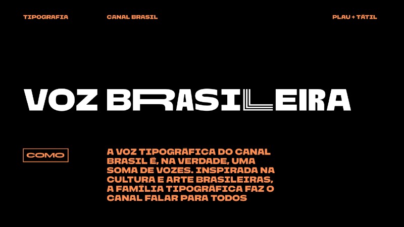 Para o pessoal da Tátil, a identidade tipográfica de uma marca poderia ser chamada de sua voz de tipo. E foi isso mesmo que eles fizeram quando trabalharam com a Globosat. Criando assim uma voz tipográfica para o Canal Brasil, inspirada pela cultura e a arte brasileira.